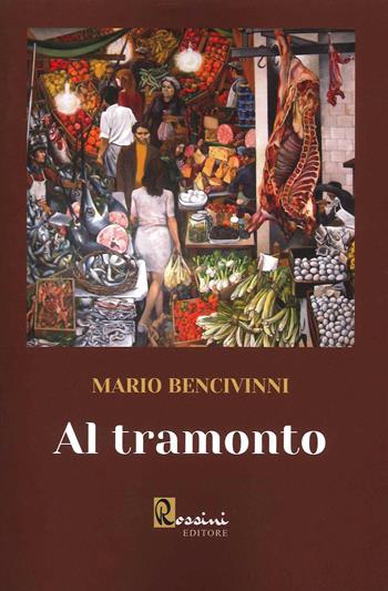 Al tramonto - Mario Bencivinni - Libro Rossini Editore 2021 | Libraccio.it