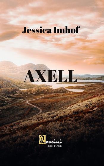 Axell - Jessica Imhof - Libro Rossini Editore 2021, Narrativa Rossini | Libraccio.it