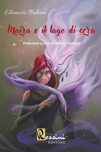 Maira e il lago di cera - Eleonora Baliani - Libro Rossini Editore 2022 | Libraccio.it