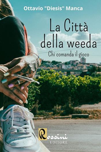 La città della weeda. Chi comanda il gioco - Ottavio «Diesis» Manca - Libro Rossini Editore 2023 | Libraccio.it