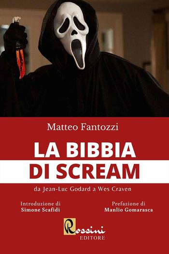 La bibbia di Scream. Da Jean Luc Godard a Wes Craven - Matteo Fantozzi - Libro Rossini Editore 2022 | Libraccio.it