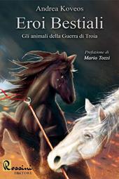 Eroi bestiali. Gli animali della guerra di Troia