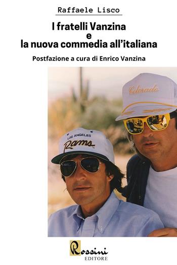 I fratelli Vanzina e la nuova commedia all'italiana - Raffaele Lisco - Libro Rossini Editore 2022 | Libraccio.it