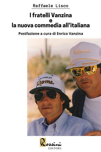 I fratelli Vanzina e la nuova commedia all'italiana - Raffaele Lisco - Libro Rossini Editore 2022, Narrativa Rossini | Libraccio.it
