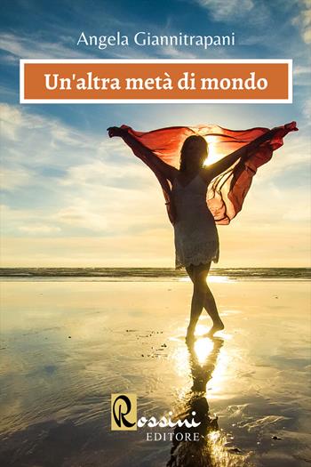 Un'altra metà di mondo - Angela Giannitrapani - Libro Rossini Editore 2022, Narrativa Rossini | Libraccio.it