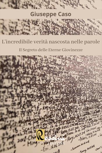 L'incredibile verità nascosta nelle parole. Il segreto delle eterne giovinezze - Giuseppe Caso - Libro Rossini Editore 2022, Saggistica | Libraccio.it