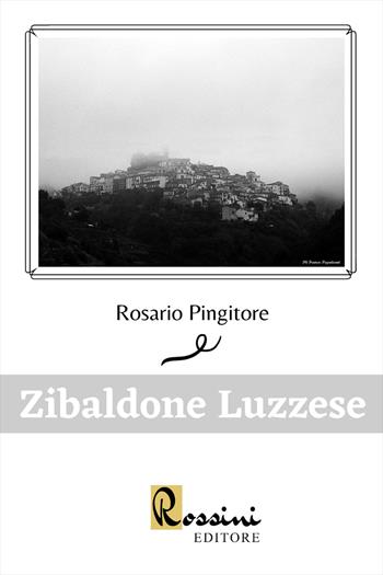 Zibaldone luzzese - Rosario Pingitore - Libro Rossini Editore 2022, Saggistica | Libraccio.it