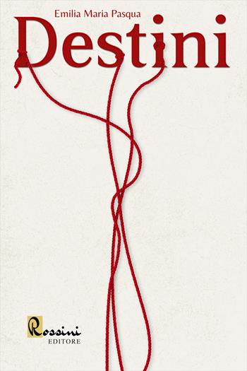 Destini - Emilia Maria Pasqua - Libro Rossini Editore 2022, Narrativa Rossini | Libraccio.it