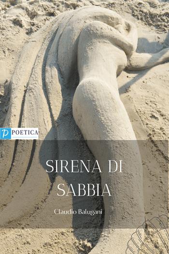 Sirena di sabbia - Claudio Balugani - Libro Rossini Editore 2022, Poetica | Libraccio.it