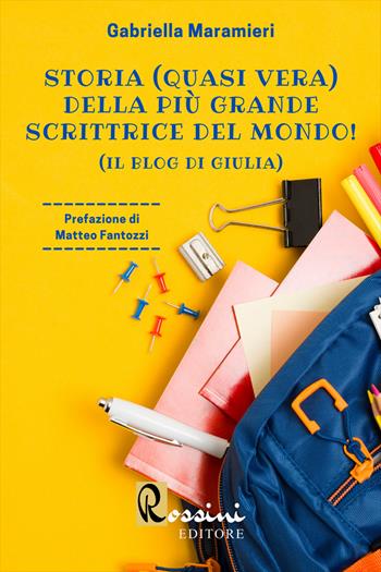 Storia (quasi vera) della più grande scrittrice del mondo! (Il blog di Giulia) - Gabriella Maramieri - Libro Rossini Editore 2022, Narrativa Rossini | Libraccio.it