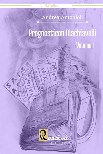 Prognosticon Machiavelli. Vol. 1 - Andrea Antonioli - Libro Rossini Editore 2022 | Libraccio.it