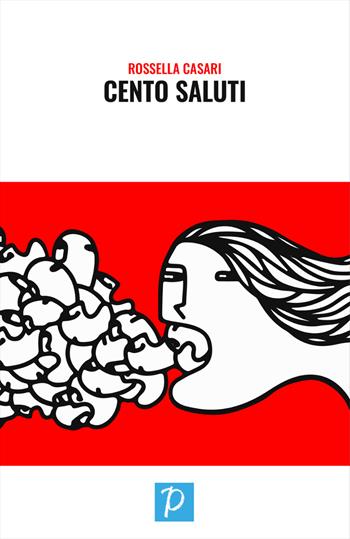 Cento saluti - Rossella Casari - Libro Rossini Editore 2022, Poetica | Libraccio.it