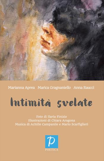 Intimità svelate - Anna Raucci, Marianna Aprea, Marica Gragnaniello - Libro Rossini Editore 2022, Poetica | Libraccio.it