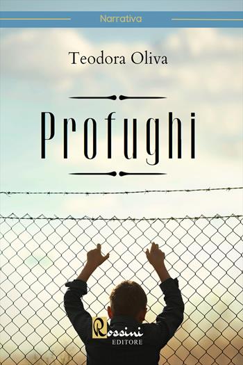 Profughi - Teodora Oliva - Libro Rossini Editore 2022 | Libraccio.it