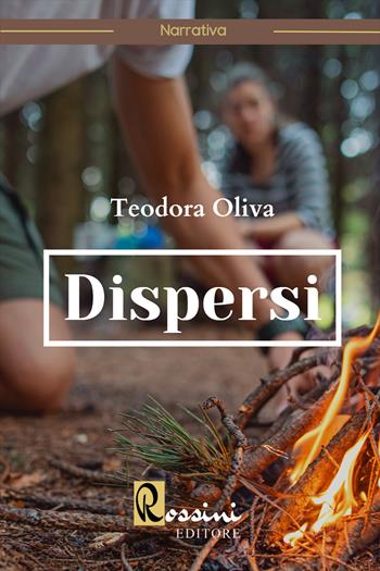 Dispersi - Teodora Oliva - Libro Rossini Editore 2022 | Libraccio.it