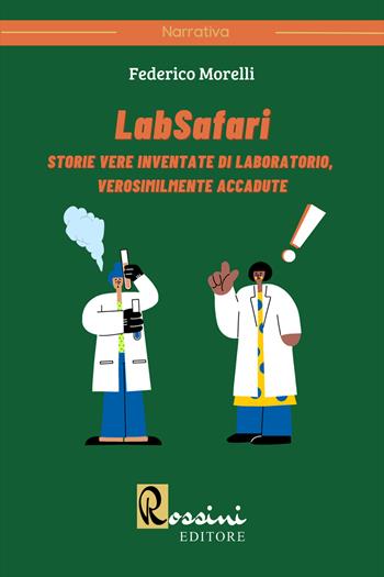 LabSafari. Storie vere inventate di laboratorio, verosimilmente accadute - Federico Morelli - Libro Rossini Editore 2022 | Libraccio.it