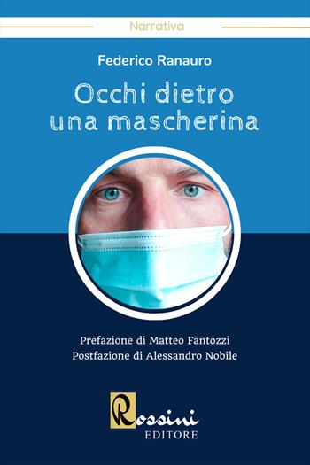 Occhi dietro una mascherina - Federico Ranauro - Libro Rossini Editore 2022, Narrativa Rossini | Libraccio.it