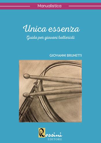 Unica essenza. Guida per giovani batteristi - Giovanni Brunetti - Libro Rossini Editore 2022, Saggistica | Libraccio.it