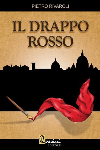 Il drappo rosso - Pietro Rivaroli - Libro Rossini Editore 2022, Narrativa Rossini | Libraccio.it