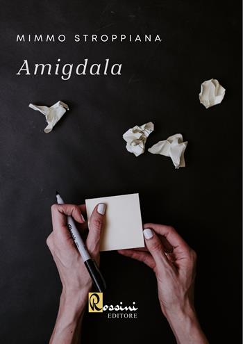 Amigdala - Mimmo Stroppiana - Libro Rossini Editore 2023, Narrativa Rossini | Libraccio.it
