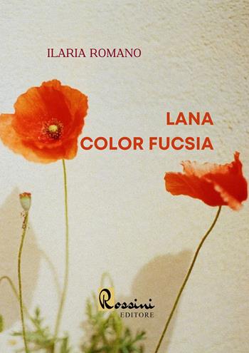 Lana color fucsia - Ilaria Romano - Libro Rossini Editore 2023, Narrativa Rossini | Libraccio.it