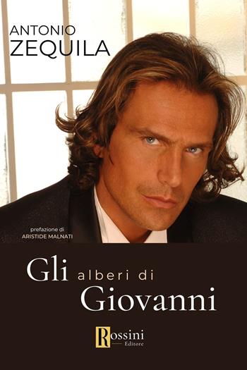 Gli alberi di Giovanni - Antonio Zequila - Libro Rossini Editore 2023, Narrativa Rossini | Libraccio.it