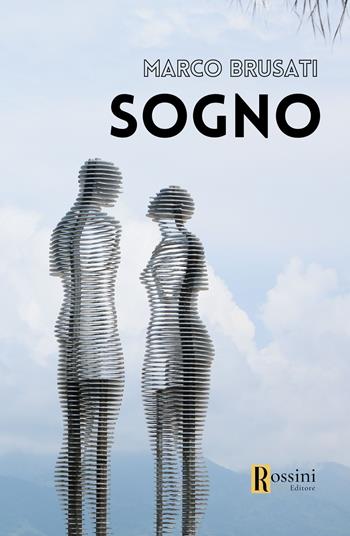 Sogno - Marco Brusati - Libro Rossini Editore 2023, Narrativa Rossini | Libraccio.it