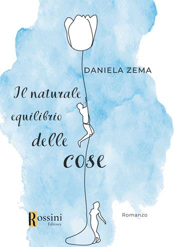 Il naturale equilibrio delle cose - Daniela Zema - Libro Rossini Editore 2023, Narrativa Rossini | Libraccio.it