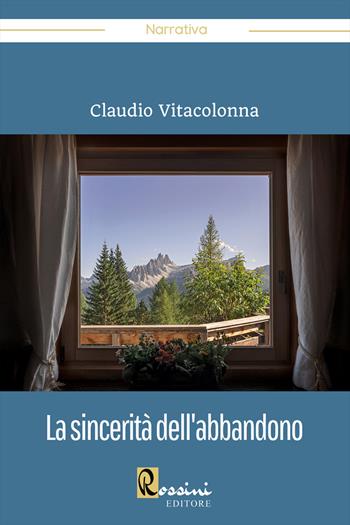 La sincerità dell'abbandono - Claudio Vitacolonna - Libro Rossini Editore 2022 | Libraccio.it