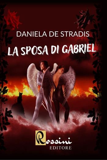 La sposa di Gabriel - Daniela De Stradis - Libro Rossini Editore 2023 | Libraccio.it