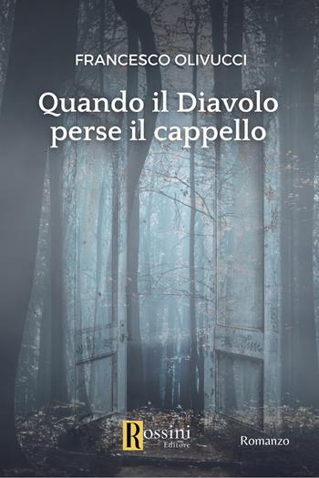 Quando il diavolo perse il cappello - Francesco Olivucci - Libro Rossini Editore 2023, Narrativa Rossini | Libraccio.it