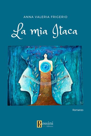 La mia Itaca - Anna Valeria Frigerio - Libro Rossini Editore 2023, Narrativa Rossini | Libraccio.it