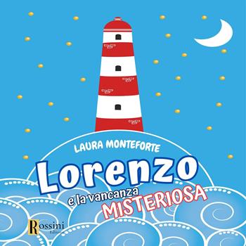 Lorenzo e la vacanza misteriosa - Laura Monteforte - Libro Rossini Editore 2023, Narrativa per bambini | Libraccio.it