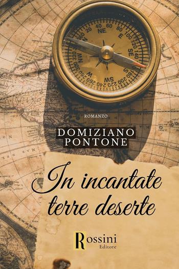 In incantate terre deserte - Domiziano Pontone - Libro Rossini Editore 2023, Narrativa Rossini | Libraccio.it