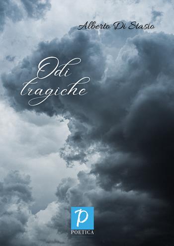 Odi tragiche - Alberto Di Stasio - Libro Rossini Editore 2022, Poetica | Libraccio.it