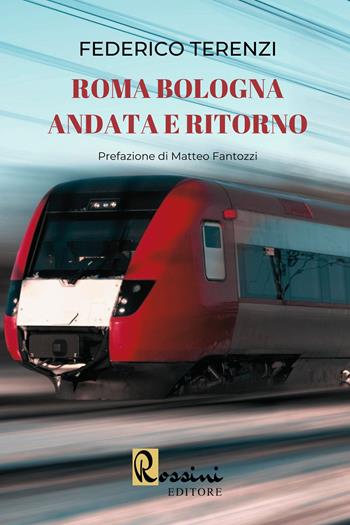 Roma Bologna andata e ritorno - Federico Terenzi - Libro Rossini Editore 2023 | Libraccio.it