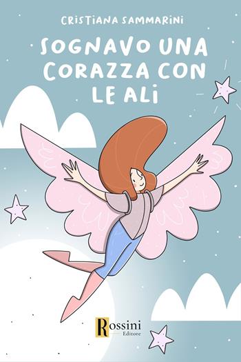 Sognavo una corazza con le ali - Cristiana Sammarini - Libro Rossini Editore 2023, Narrativa Rossini | Libraccio.it
