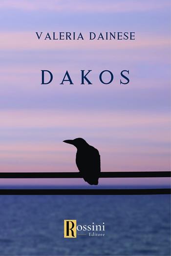 Dakos - Valeria Dainese - Libro Rossini Editore 2023, Narrativa Rossini | Libraccio.it