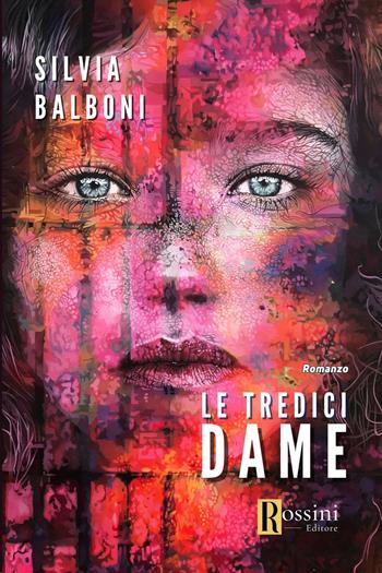 Le tredici dame - Silvia Balboni - Libro Rossini Editore 2023, Narrativa Rossini | Libraccio.it
