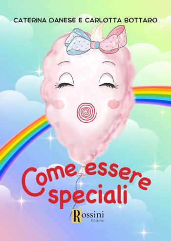 Come essere speciali - Caterina Danese, Carlotta Bottaro - Libro Rossini Editore 2023, Narrativa Rossini | Libraccio.it