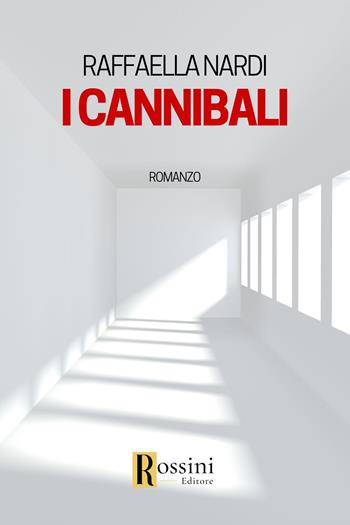 I cannibali - Raffaella Nardi - Libro Rossini Editore 2023, Narrativa Rossini | Libraccio.it