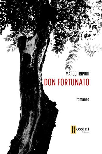 Don Fortunato - Marco Tripodi - Libro Rossini Editore 2023, Narrativa Rossini | Libraccio.it