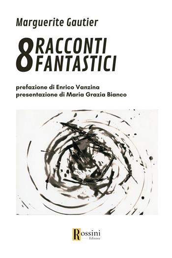 8 racconti fantastici - Margherita Lamesta, Gualtiero Serafini - Libro Rossini Editore 2023, Narrativa Rossini | Libraccio.it