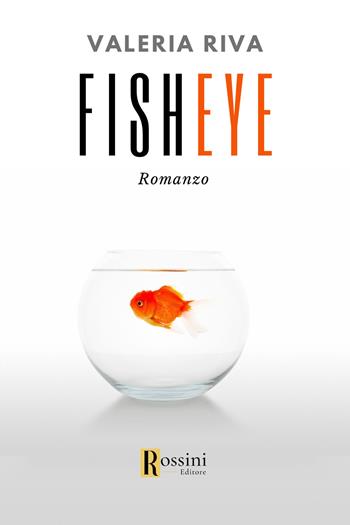 Fisheye. Ediz. italiana - Valeria Riva - Libro Rossini Editore 2023, Narrativa Rossini | Libraccio.it