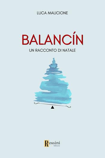 Balancin. Un racconto di Natale - Luca Maucione - Libro Rossini Editore 2023, Narrativa Rossini | Libraccio.it
