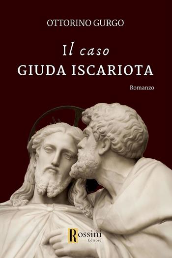 Il caso Giuda Iscariota - Ottorino Gurgo - Libro Rossini Editore 2023, Narrativa Rossini | Libraccio.it
