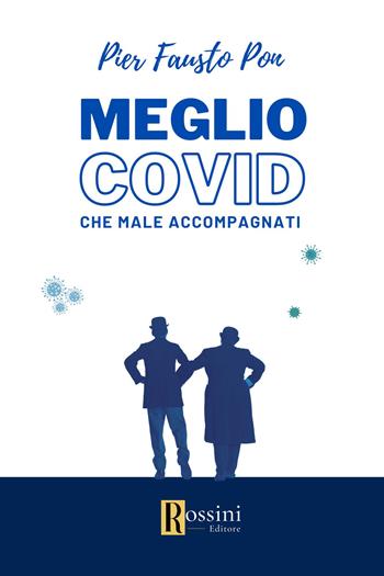 Meglio Covid che mal accompagnati - Pier Fausto Pon - Libro Rossini Editore 2023, Narrativa Rossini | Libraccio.it
