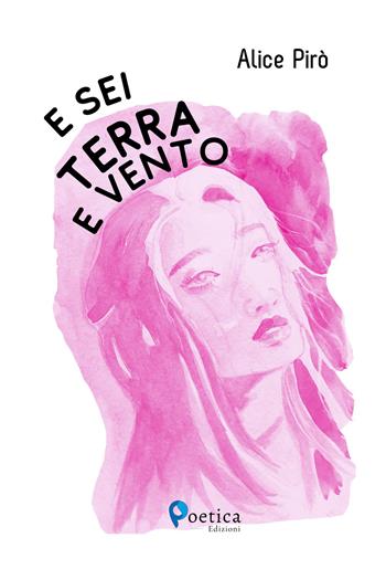E sei terra e vento - Alice Pirò - Libro Rossini Editore 2023 | Libraccio.it