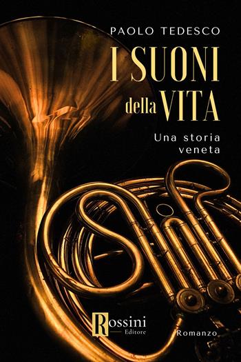 I suoni della vita - Paolo Tedesco - Libro Rossini Editore 2023, Narrativa Rossini | Libraccio.it