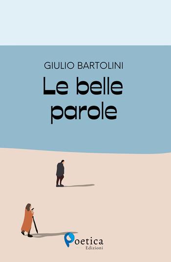 Le belle parole - Giulio Bartolini - Libro Rossini Editore 2023, Poetica | Libraccio.it